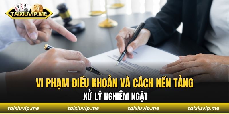 Vi phạm điều khoản và cách nền tảng xử lý nghiêm ngặt
