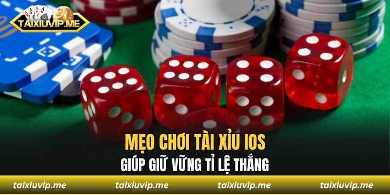 Mẹo chơi tài xỉu iOS giúp giữ vững tỉ lệ thắng